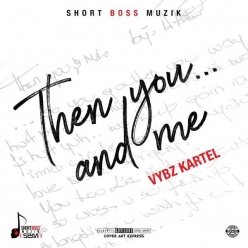 Vybz Kartel - Then You... And Me